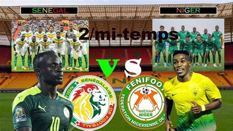 En direct : Suivez la deuxieme mi - temps Sénégal VS Niger en match ...