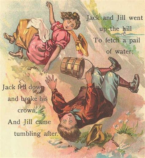 Jack and Jill went up the hill to fetch a pail of water. Jack fell down ...