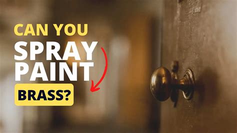 Can You Spray Paint Brass? (All You Need To Know) - Best Spray Paint