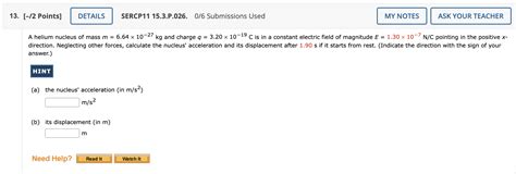 Solved A helium nucleus of mass m=6.64×10−27 kg and charge | Chegg.com