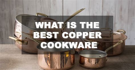 Best Copper Cookware - October 2024 - Buyer's Guide and Reviews