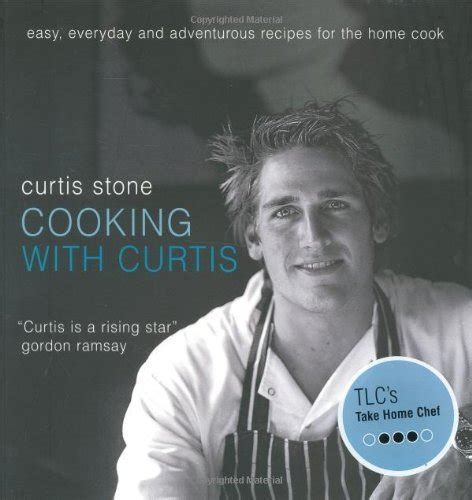 Curtis Stone Cooking With Curtis Easy Everyday And Adventurous Recip