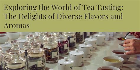 Exploring the World of Tea Tasting: The Delights of Diverse Flavors and ...