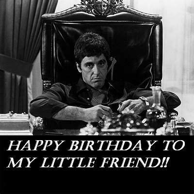 Happy Birthday To My Little Friend!! -- Scarface, Al Pacino :: Happy Birthday :: MyNiceProfile.com