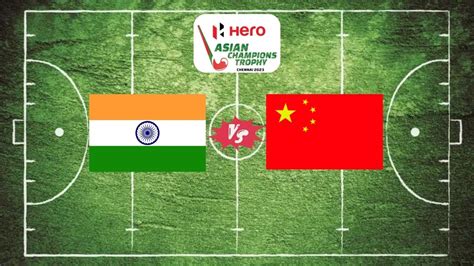 Hockey Asian Champions Trophy 2023, India vs China Highlights: Team ...