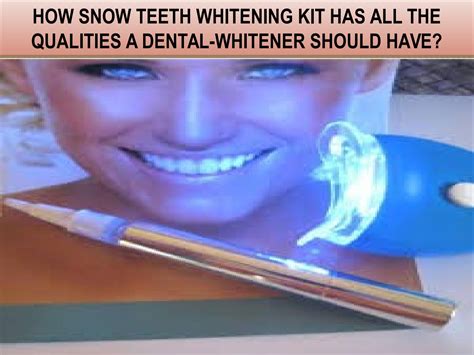 How Snow Teeth Whitening Kit Has All The Qualities A Dental-Whitener Should Have? by Snow Teeth ...