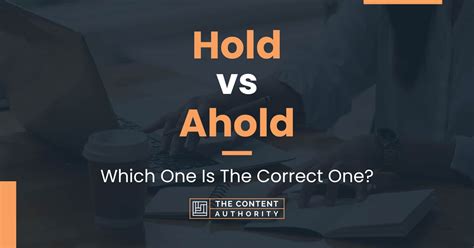 Hold vs Ahold: Which One Is The Correct One?