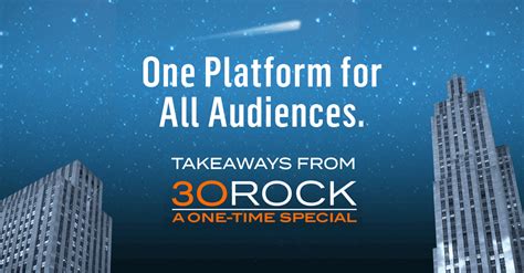 One Platform for All Audiences, Takeaways from 30 Rock: A One-Time ...