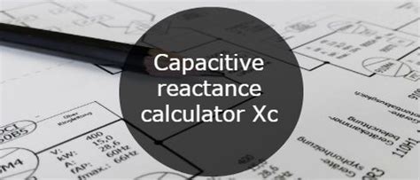 Capacitive reactance calculator Xc, formula and examples