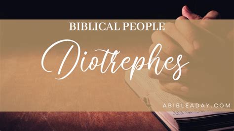 Biblical People: Diotrephes | Friends and Foes of Jesus