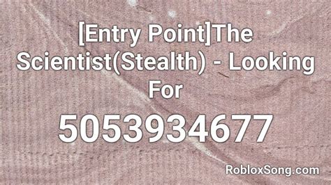 [Entry Point]The Scientist(Stealth) - Looking For Roblox ID - Roblox music codes