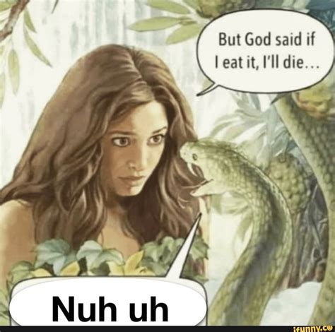 But God said if I eat it, I'll die... - iFunny