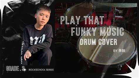 Play That Funky Music (Rock School Grade 3) Drum Cover By 秉融 - YouTube