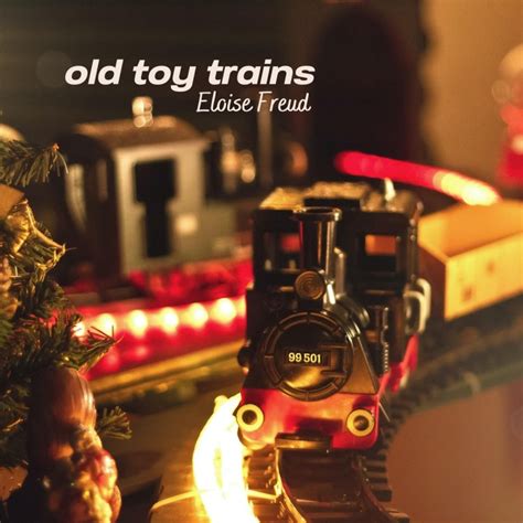 Eloise Freud - Old Toy Trains Lyrics | Musixmatch