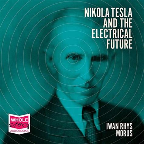 Nikola Tesla and the Electrical Future von Iwan Rhys Morus - Hörbuch Download | Audible.de ...