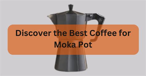 Discover the Best Coffee for Moka Pots: Top Picks | Coffee Orbital