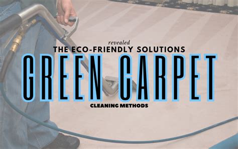 Green Carpet Cleaning Methods: The Eco-Friendly Solution! (2023)