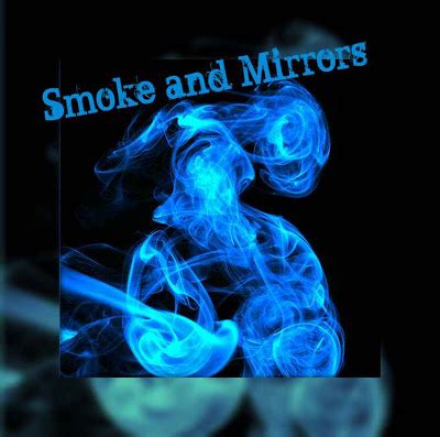 Quotes About Smoke And Mirrors. QuotesGram