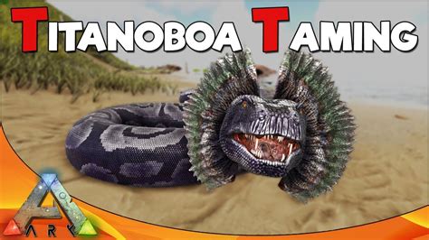 TITANOBOA TAMING | ARK Survival Evolved - YouTube