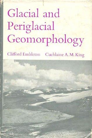 Geomorphology, Glacial and Periglacial by Clifford Embleton