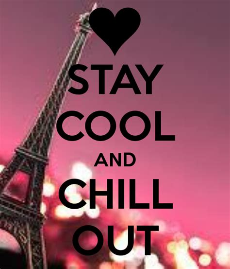 STAY COOL AND CHILL OUT | Stay cool, Keep calm carry on, Insightful quotes