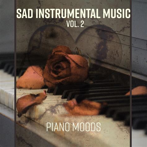 ‎Sad Instrumental Music Vol. 2: Piano Songs for the Broken Hearted, Sad Love Music for Lonley ...