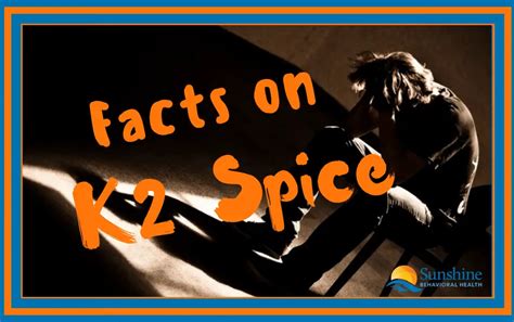 Facts on K2 Spice - Sunshine Behavioral Health