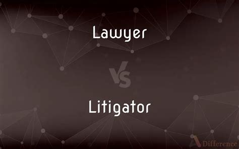 Lawyer vs. Litigator — What’s the Difference?