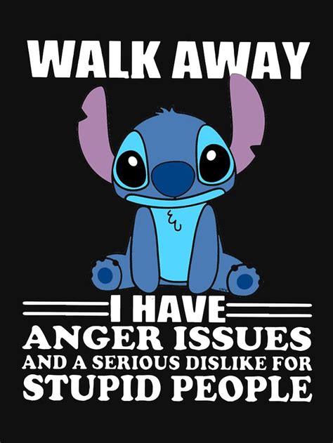 Walk Away I Have Anger Issues And A Serious Dislike For Stupid People Stitch T-shirts by ...