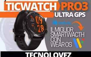 [Recensione] Ticwatch PRO 3 Ultra GPS - Dopo un anno di utilizzo ...