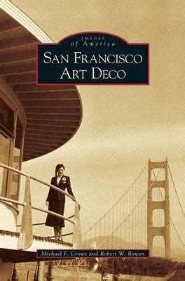 San Francisco Art Deco by Michael F Crowe, Robert W Bowen · Readings.com.au