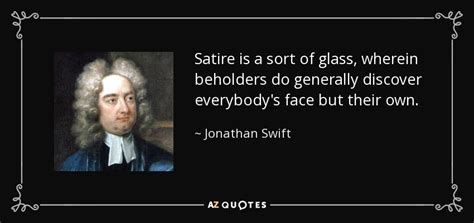 Jonathan Swift quote: Satire is a sort of glass, wherein beholders do ...