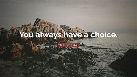 Michelle Hodkin Quote: “You always have a choice.” (12 wallpapers) - Quotefancy