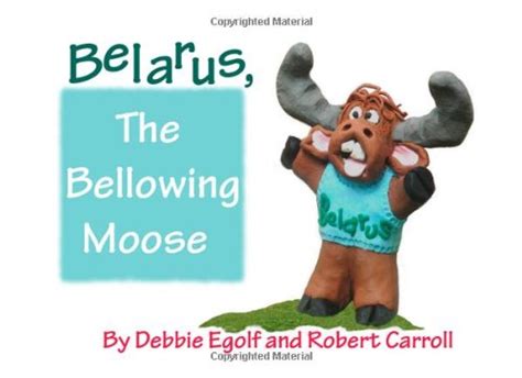 Belarus, The Bellowing Moose: Egolf, Debbie, Carroll, Robert: 9781467931892: Amazon.com: Books