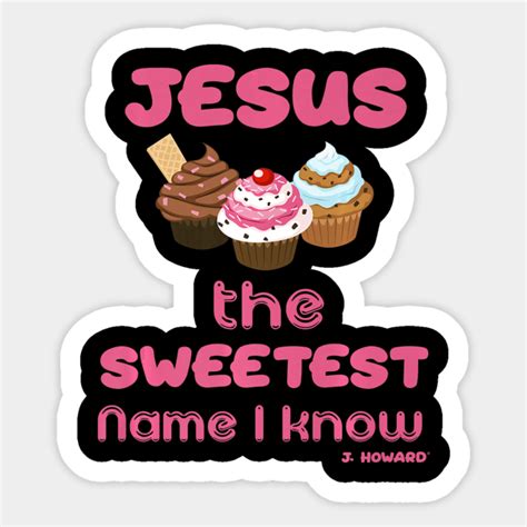 Jesus The Sweetest Name I Know - Christian - Sticker | TeePublic