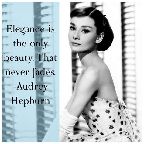 Audrey Hepburn: Elegance is the only beauty. That never fades. fashion ...