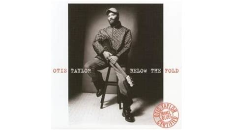 Otis Taylor - Below the Fold - Paste