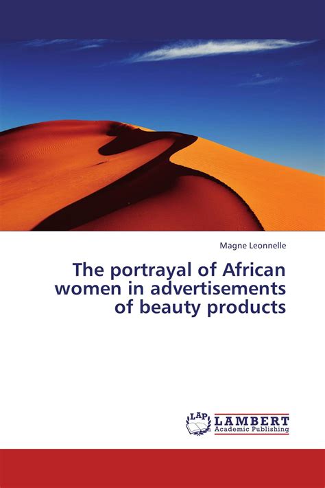 The portrayal of African women in advertisements of beauty products / 978-3-659-42727-5 ...