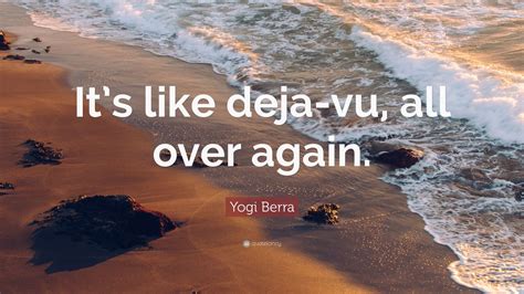 Yogi Berra Quote: “It’s like deja-vu, all over again.” (12 wallpapers) - Quotefancy