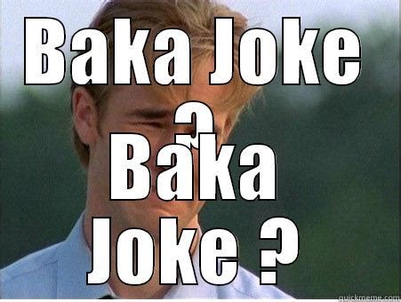 Baka Joke ? - quickmeme