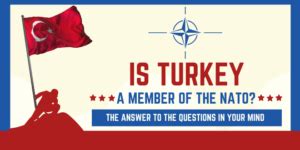 Is Turkey In NATO? NATO Relations and Current Situation