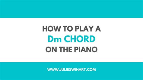 How to Play a Dm Chord on the Piano – Julie Swihart