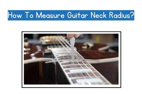 How To Measure Guitar Neck Radius - Performer Life