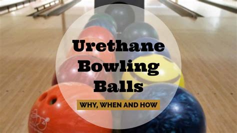 Urethane Bowling Balls: Why, When and How... | HowBowling.com