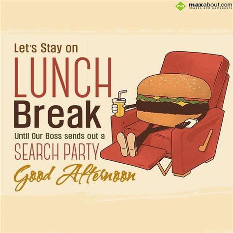 Let's stay on lunch break until our boss sends out a search party. Good Afternoon! | Search ...