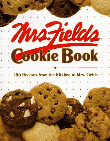 Mrs. Fields Cookie Book: 100 Recipes from the Kitchen of Mrs. Fields: Fields, Debbi ...