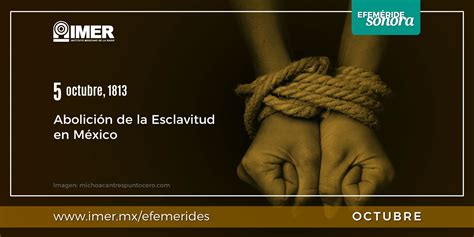 5 de octubre de 1813, Abolición de la Esclavitud en México – IMER