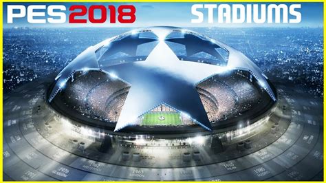 PES 2018 Stadiums - 1 Million Capacity UEFA Champions League Ultimate Stadium - YouTube