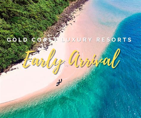 Early Arrival - Gold Coast Luxury Resorts