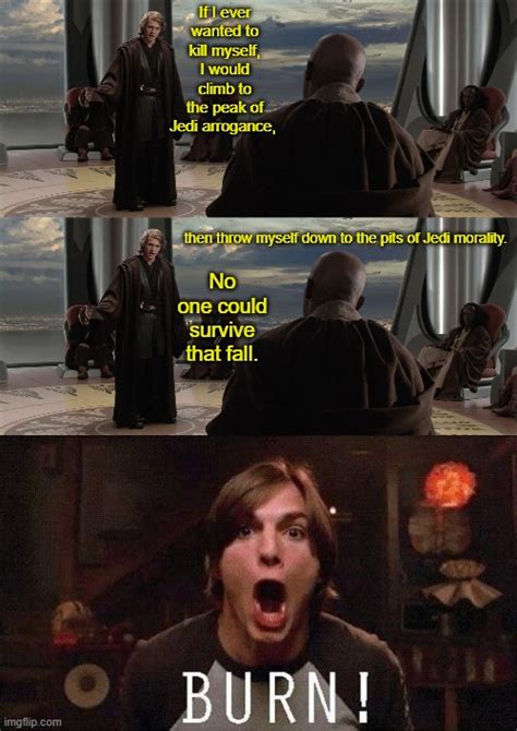 Anakin Burns the Jedi - Imgflip